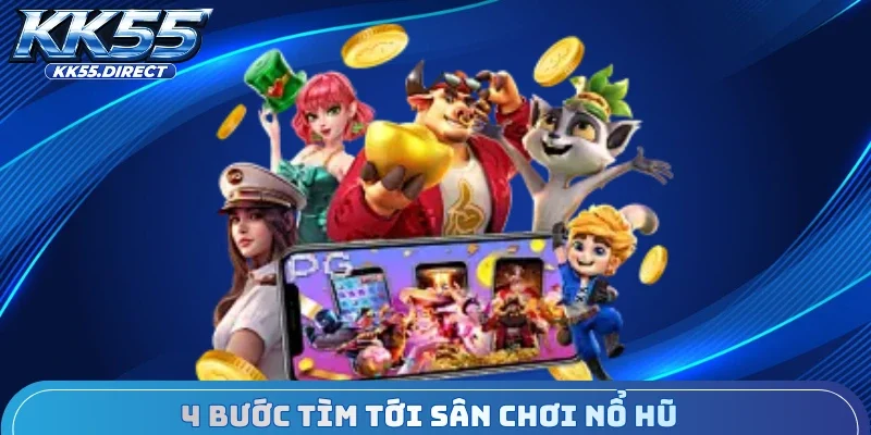 4 bước tìm tới sân chơi nổ hũ
