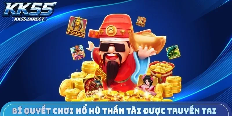 Bí quyết tham gia nổ hũ Thần Tài được truyền tai
