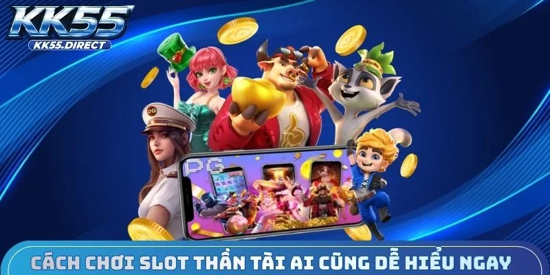 Học cách chơi slot Thần Tài ai cũng dễ hiểu ngay