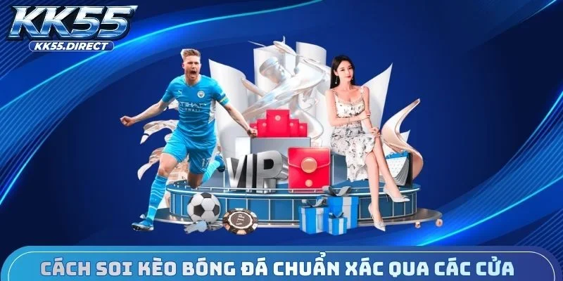 Cách soi kèo bóng đá chuẩn xác qua các cửa
