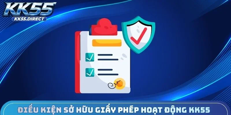Điều kiện sở hữu giấy phép hoạt động KK55