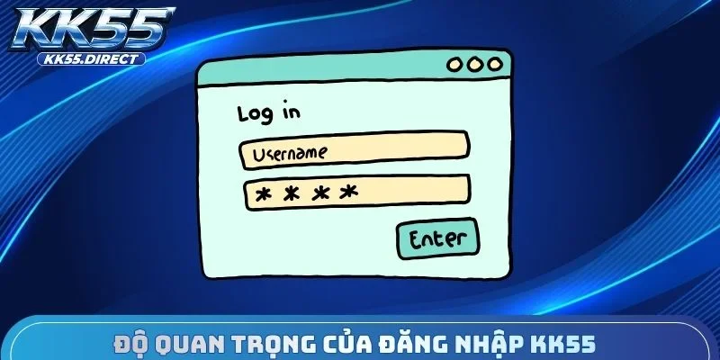 Độ quan trọng của đăng nhập KK55