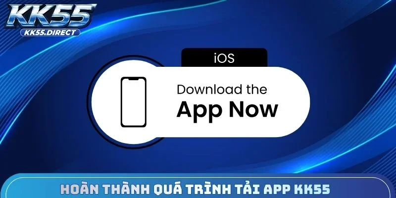 Hoàn thành quá trình tải App KK55