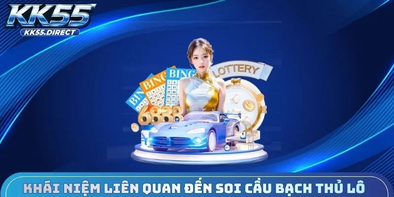 Khái niệm liên quan đến soi cầu bạch thủ lô