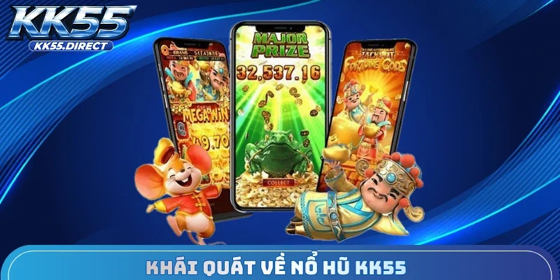 Khái quát về nổ hũ KK55