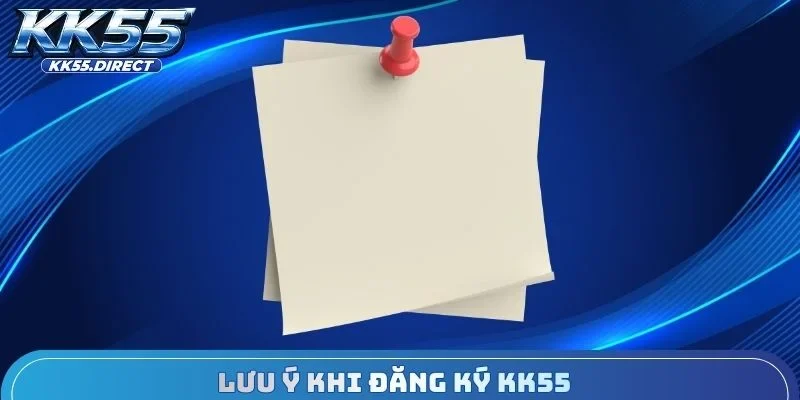 Lưu ý khi đăng ký KK55