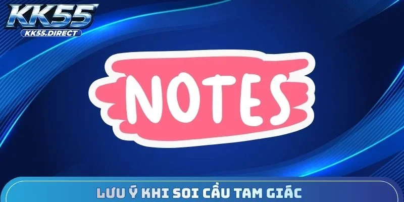 Lưu ý khi soi cầu tam giác