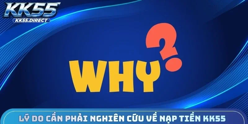 Lý do cần phải nghiên cứu về nạp tiền KK55