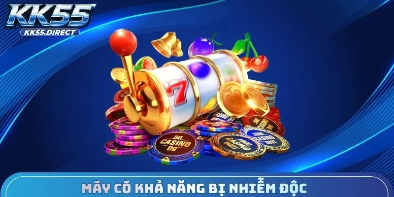 Máy có khả năng bị nhiễm độc