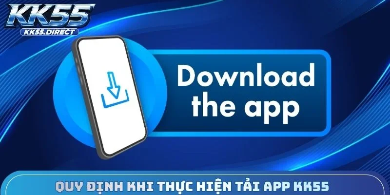 Quy định khi thực hiện tải App KK55