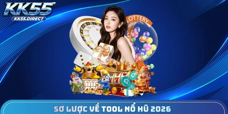 Sơ lược về tool nổ hũ 2026