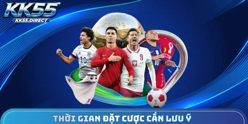 Thời gian đặt cược cần lưu ý