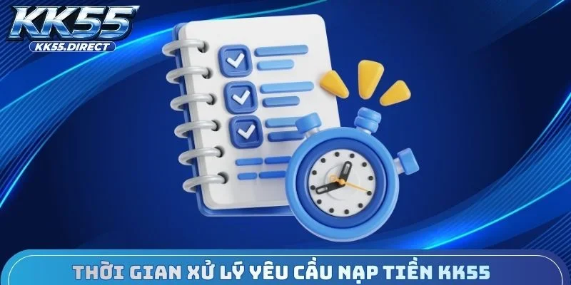 Thời gian xử lý yêu cầu nạp tiền KK55