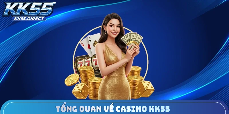 Tổng quan về casino KK55
