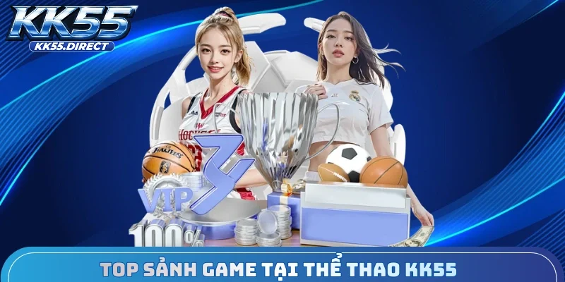 Top sảnh game tại thể thao KK55