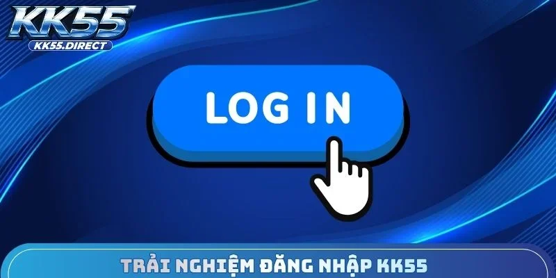 Trải nghiệm đăng nhập KK55