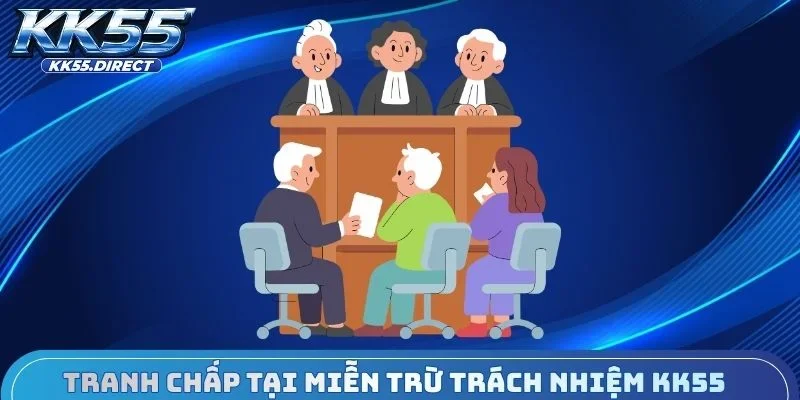 Tranh chấp tại miễn trừ trách nhiệm KK55