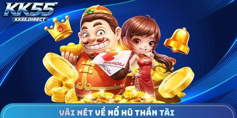 Vài nét về nổ hũ Thần Tài